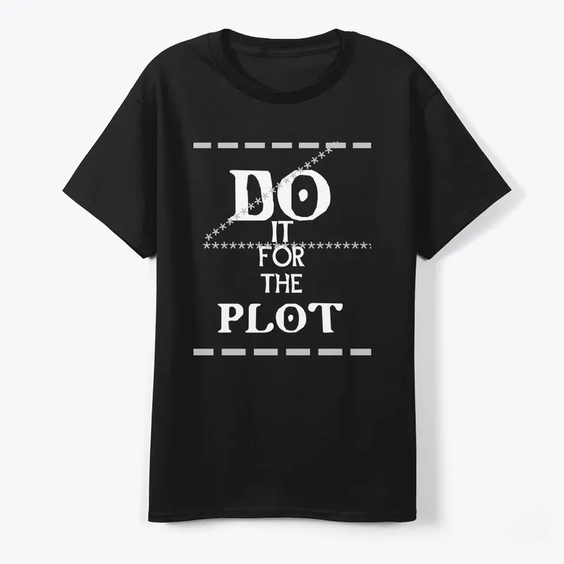 Do It For The Plot T-Shirt